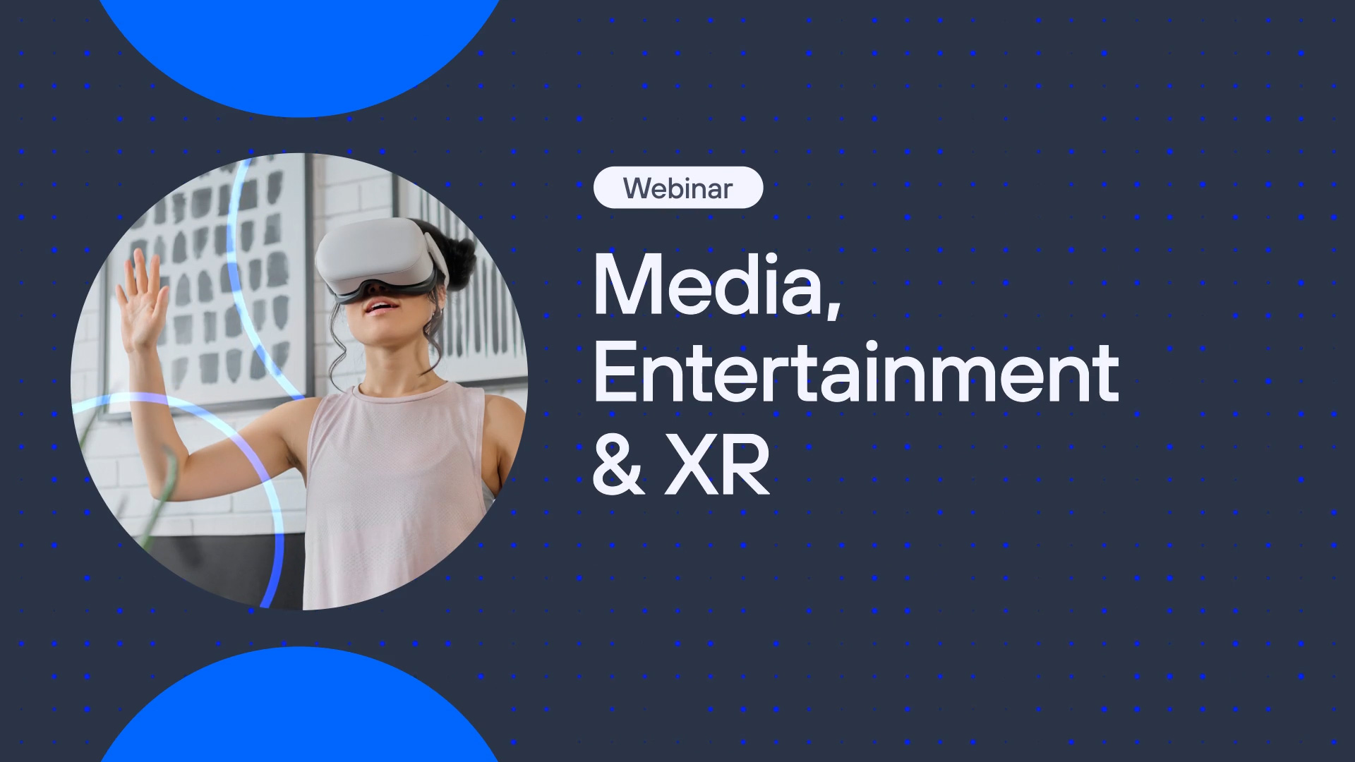 Media, Entertainment and XR.