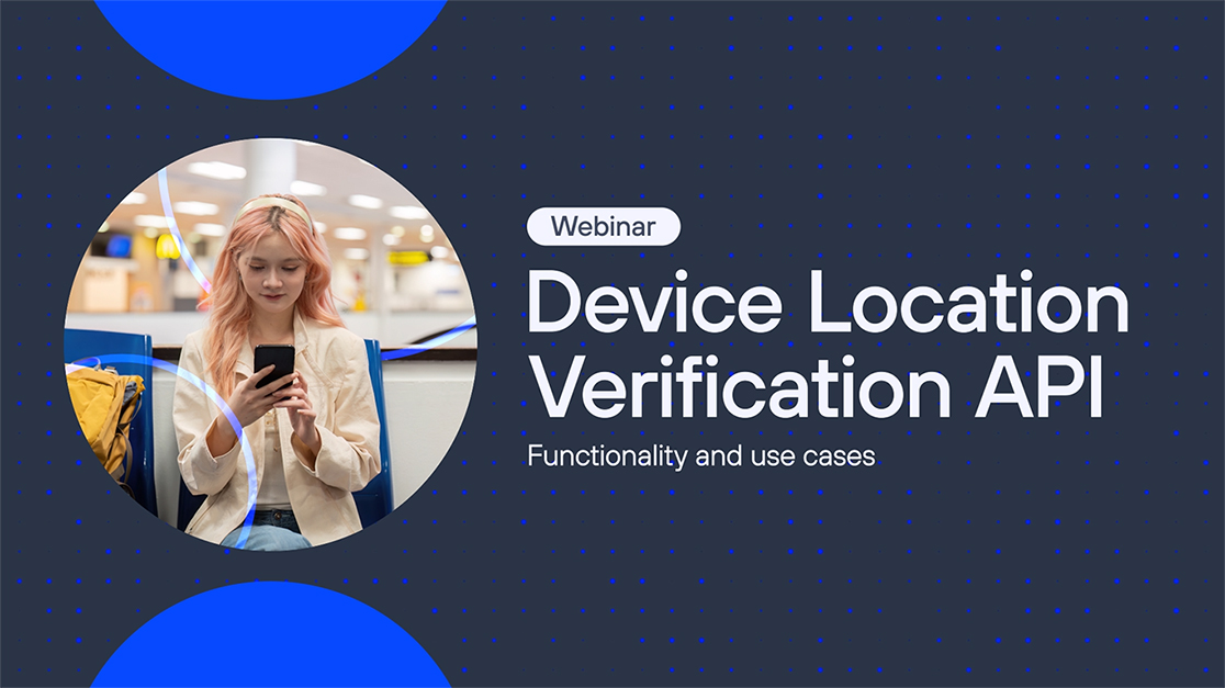 Device Location Verification API: Functionality and use cases.